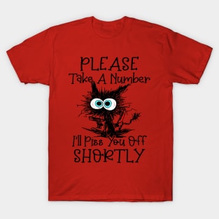 Black Cats Please Take A Number I'll Piss You off Shortly T-Shirt